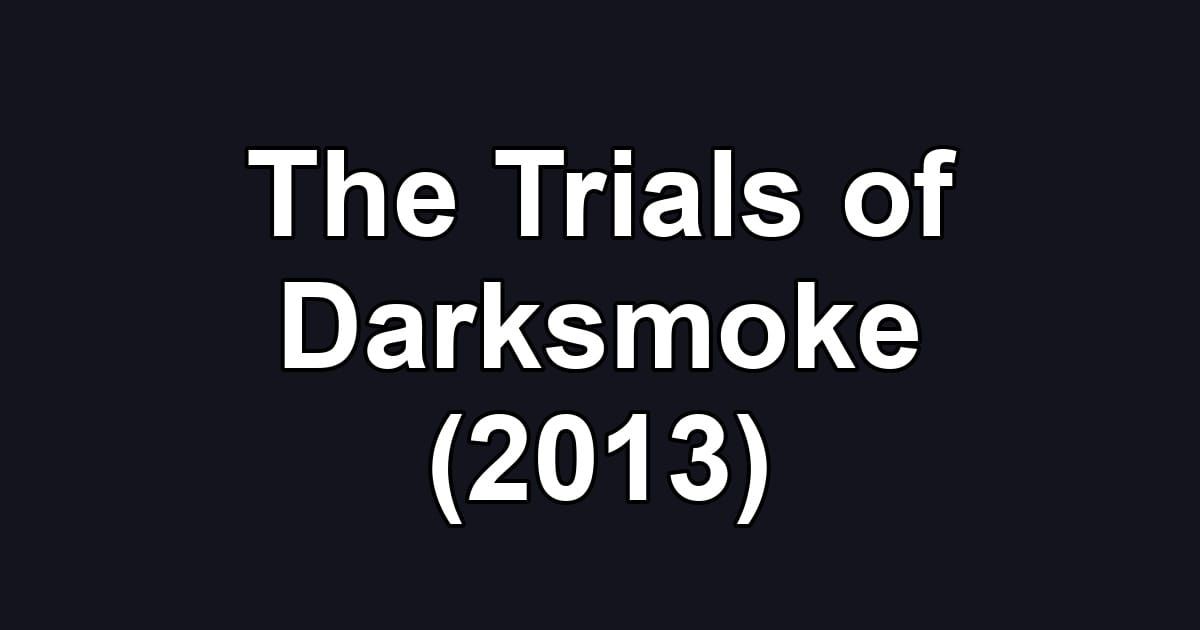 The Trials of Darksmoke (2013)