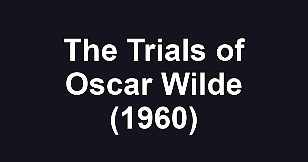The Trials of Oscar Wilde (1960)