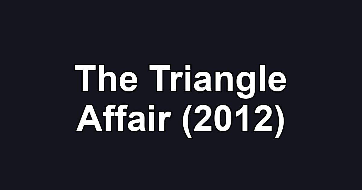 The Triangle Affair (2012)