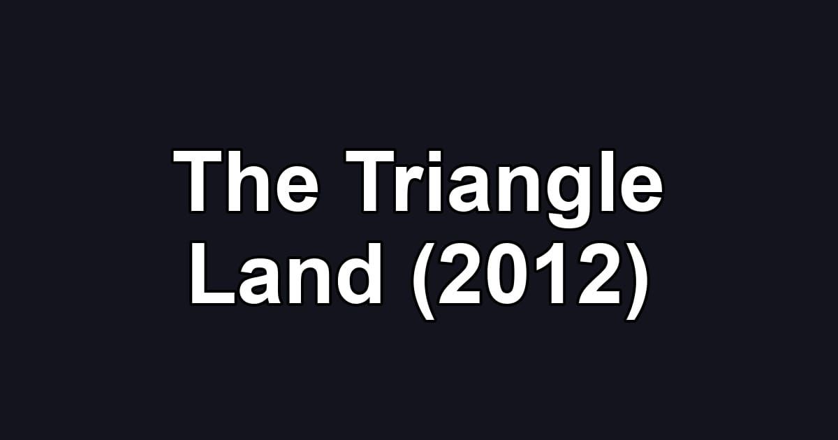 The Triangle Land (2012)