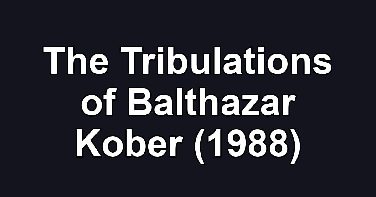 The Tribulations of Balthazar Kober (1988)