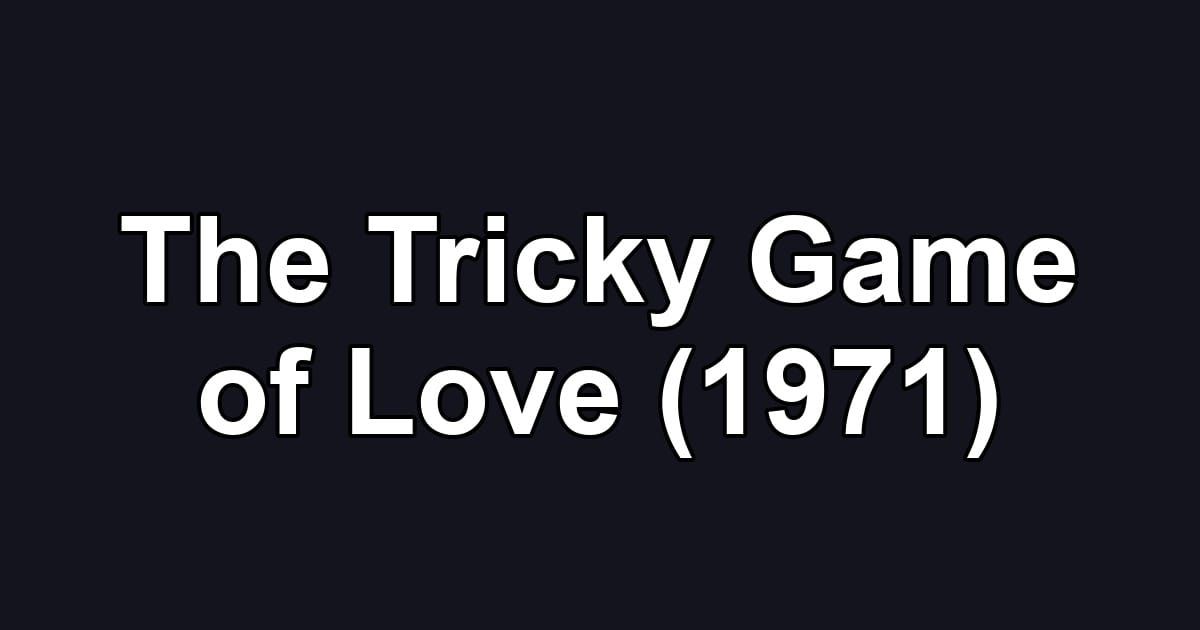 The Tricky Game of Love (1971)
