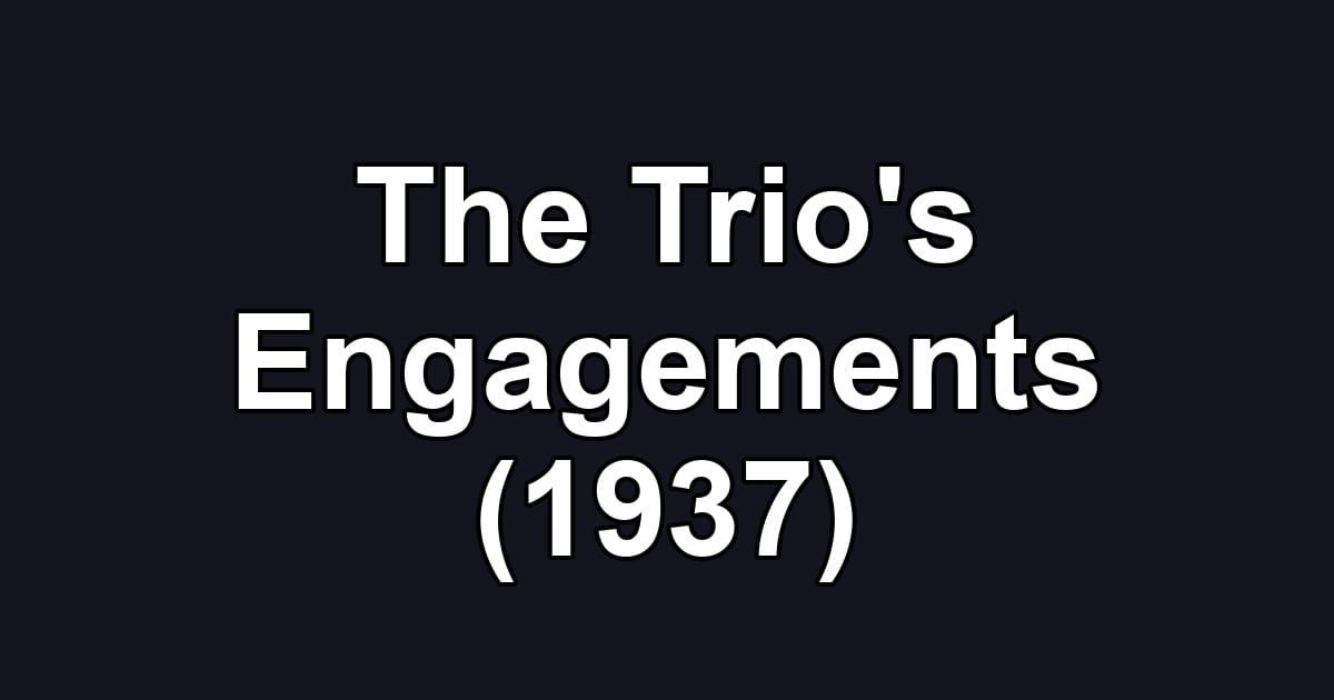 The Trio's Engagements (1937)