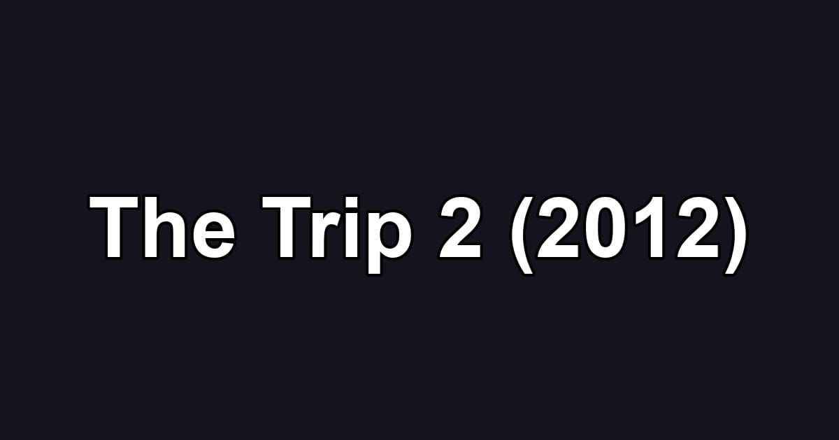 The Trip 2 (2012)