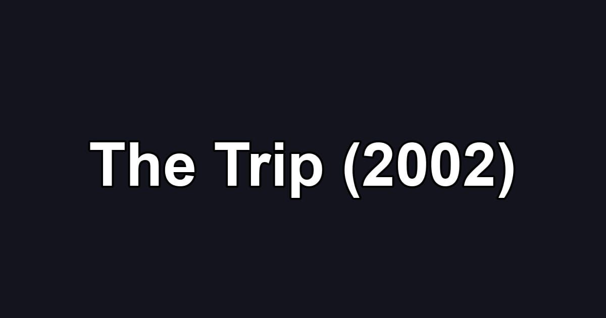 The Trip (2002)
