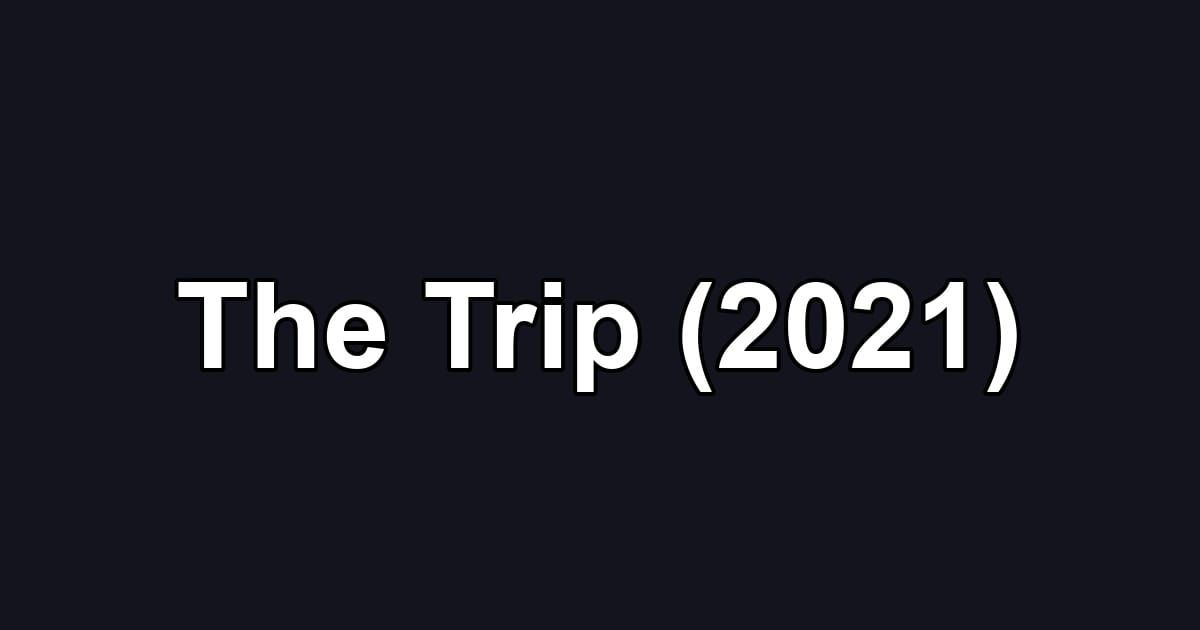 The Trip (2021)