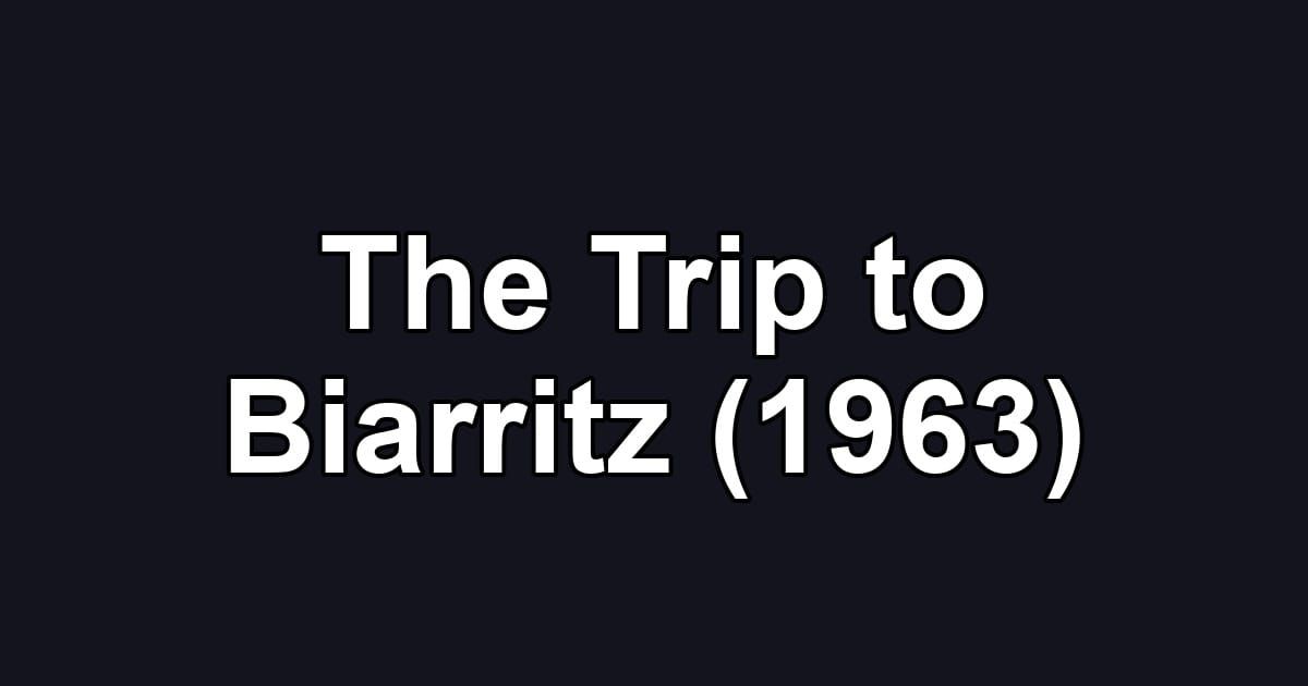 The Trip to Biarritz (1963)