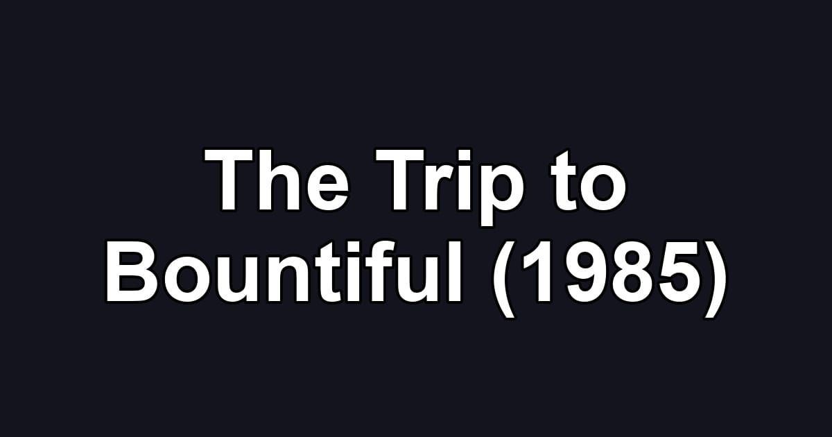 The Trip to Bountiful (1985)