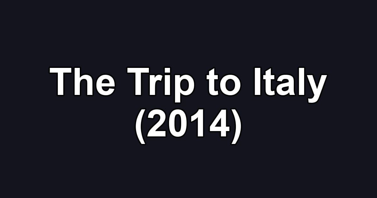 The Trip to Italy (2014)