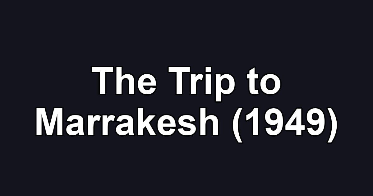 The Trip to Marrakesh (1949)