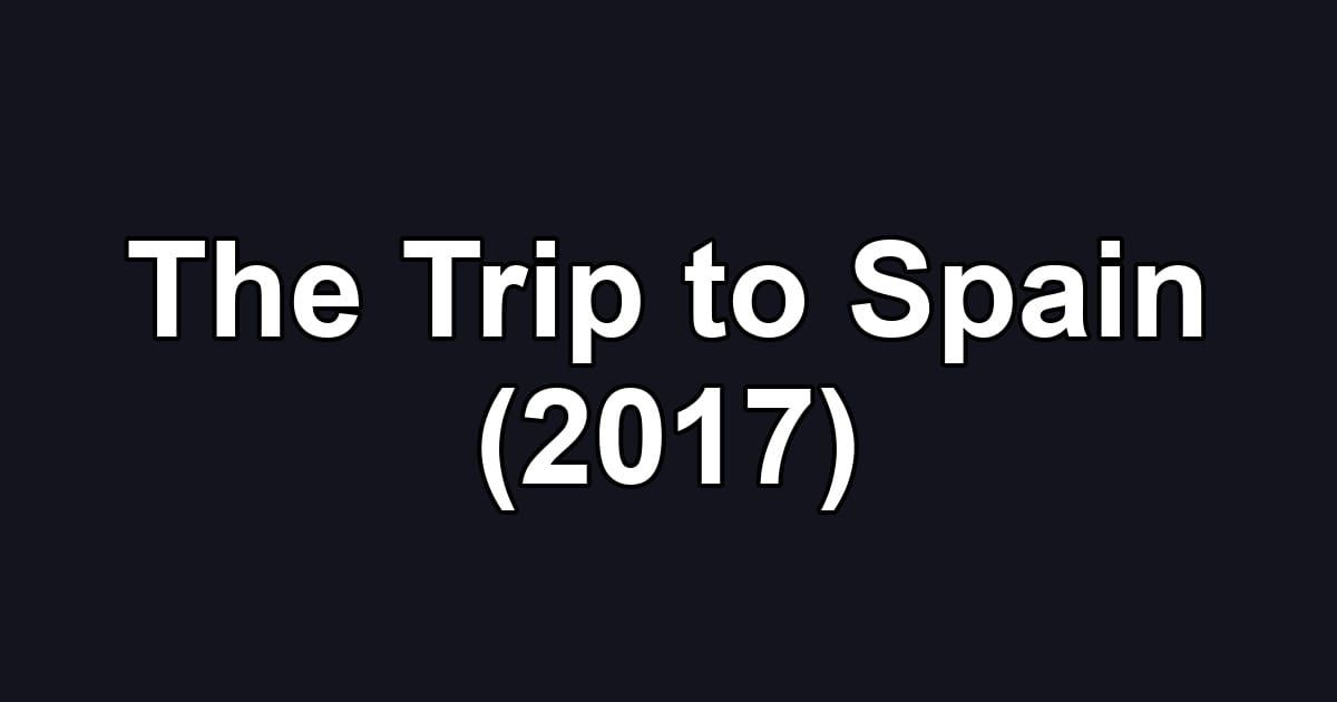 The Trip to Spain (2017)