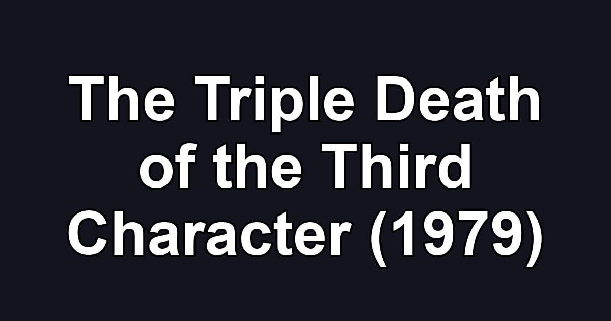 The Triple Death of the Third Character (1979)