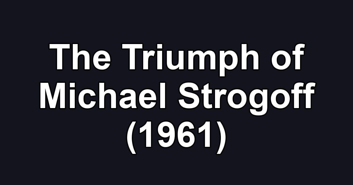 The Triumph of Michael Strogoff (1961)
