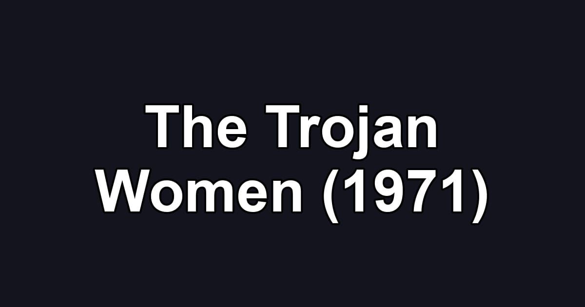 The Trojan Women (1971)