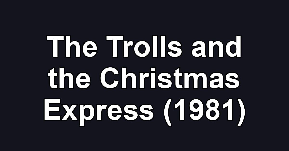 The Trolls and the Christmas Express (1981)
