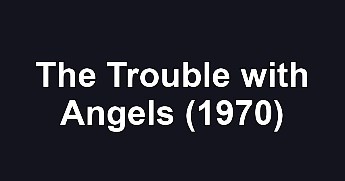 The Trouble with Angels (1970)