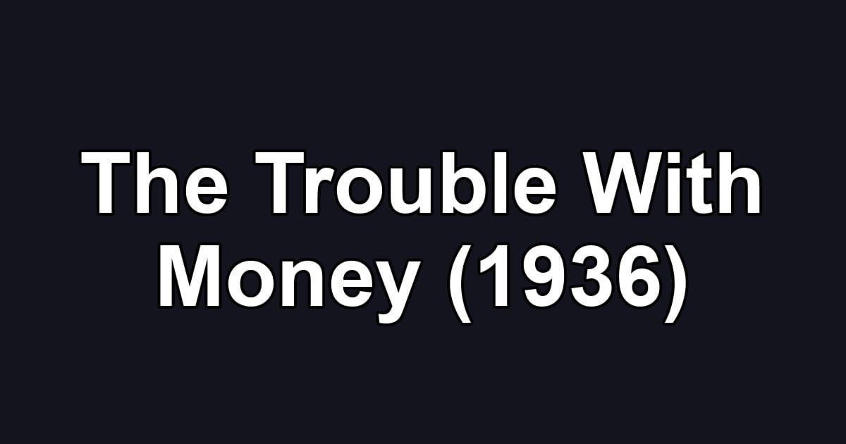 The Trouble With Money (1936)