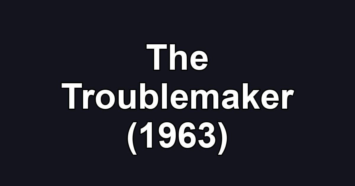 The Troublemaker (1963)