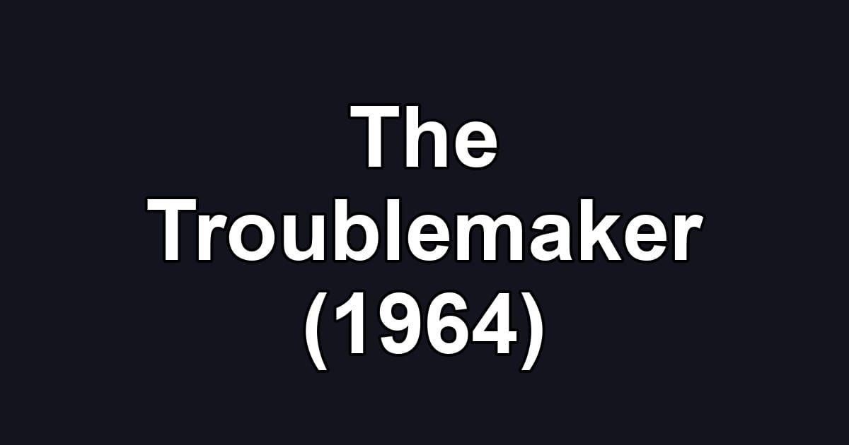 The Troublemaker (1964)