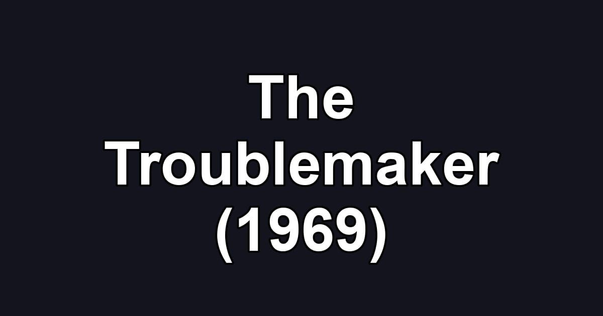 The Troublemaker (1969)