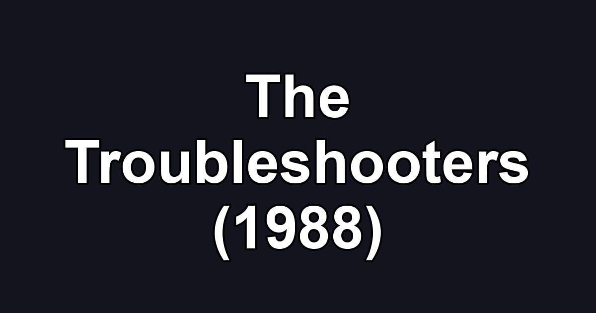 The Troubleshooters (1988)
