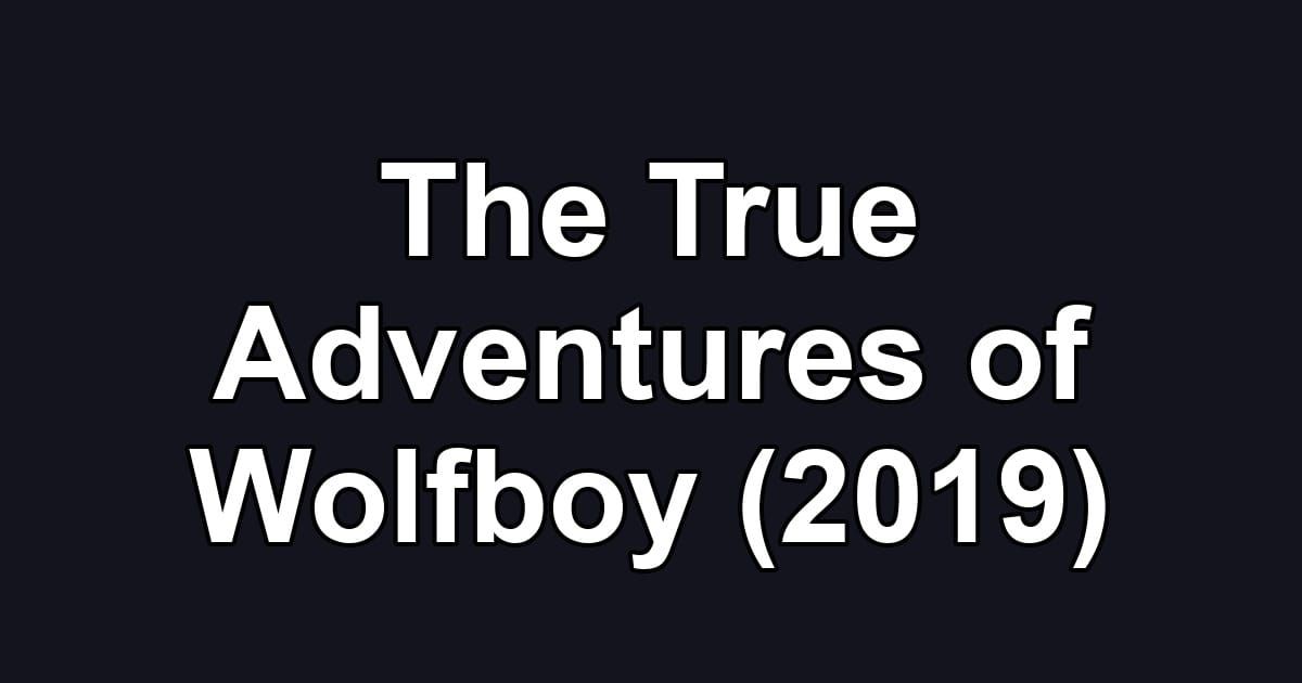The True Adventures of Wolfboy (2019)