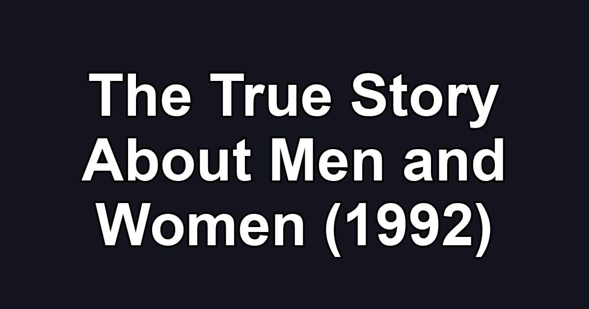 The True Story About Men and Women (1992)