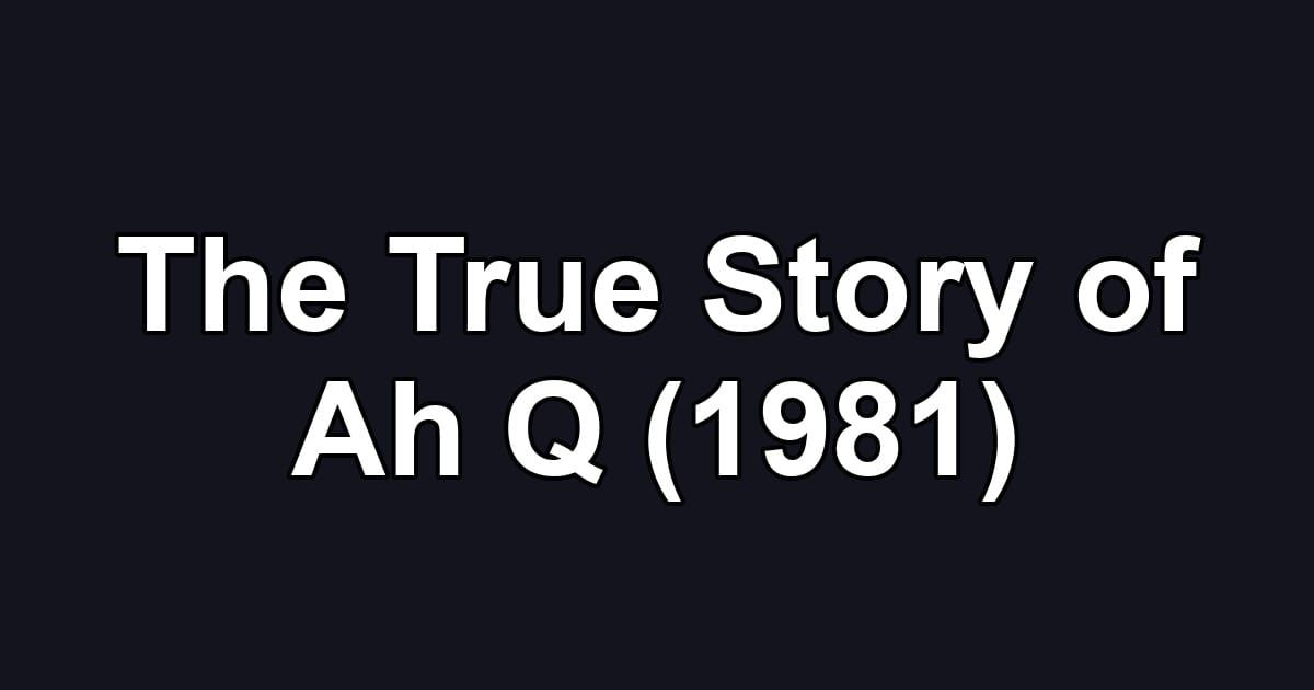 The True Story of Ah Q (1981)