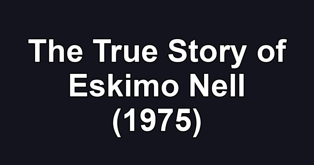 The True Story of Eskimo Nell (1975)