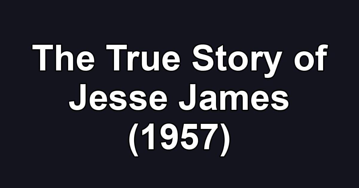 The True Story of Jesse James (1957)