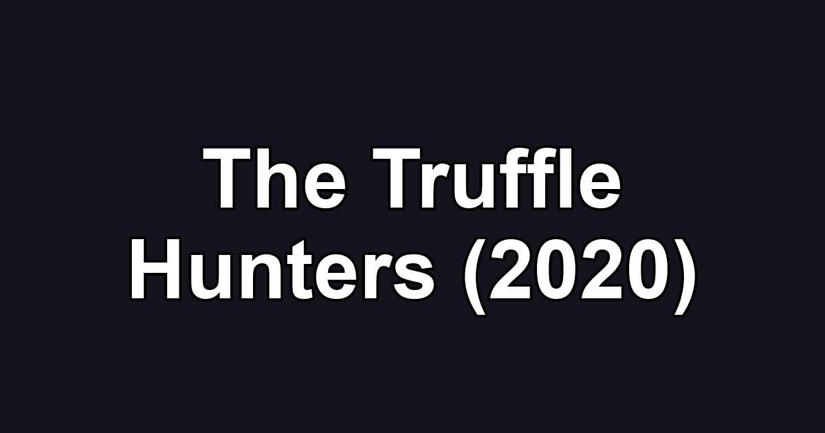 The Truffle Hunters (2020)