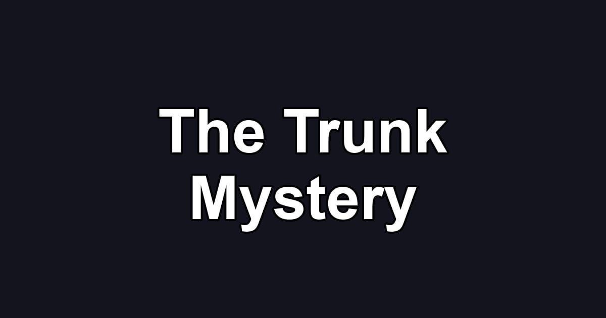 The Trunk Mystery