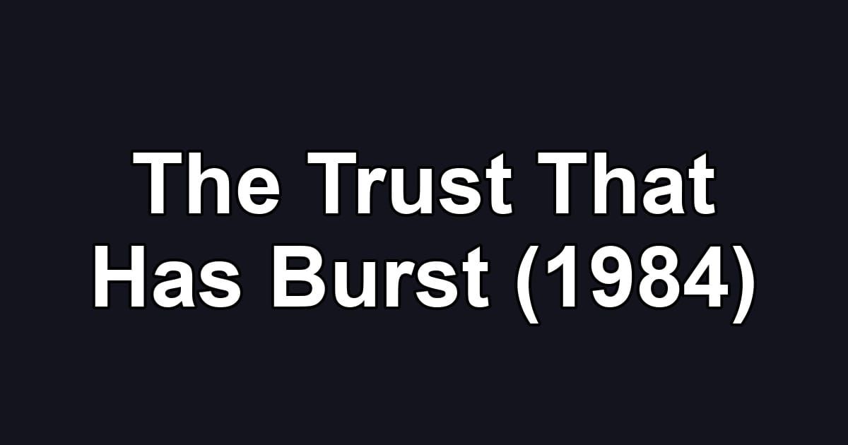 The Trust That Has Burst (1984)