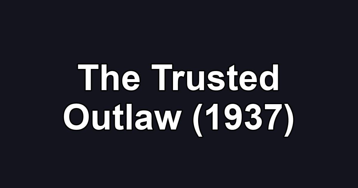 The Trusted Outlaw (1937)