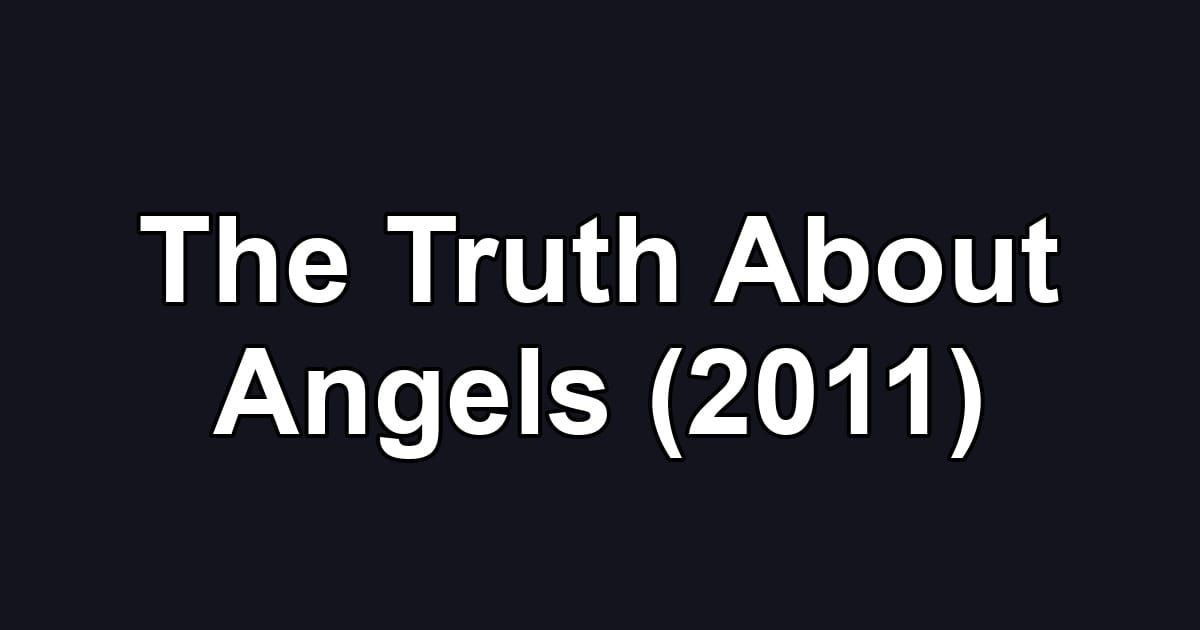 The Truth About Angels (2011)