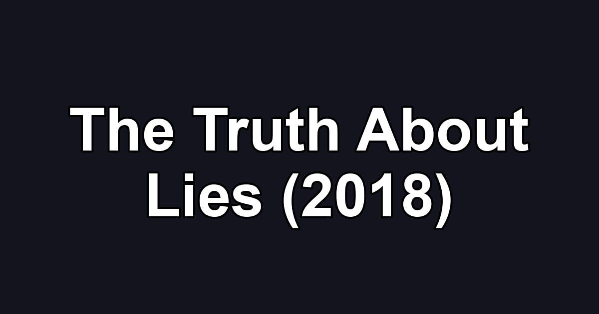 The Truth About Lies (2018)