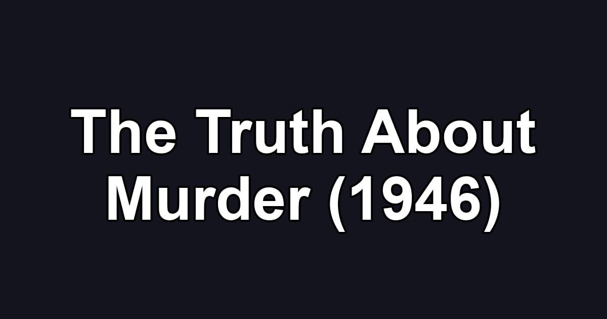 The Truth About Murder (1946)