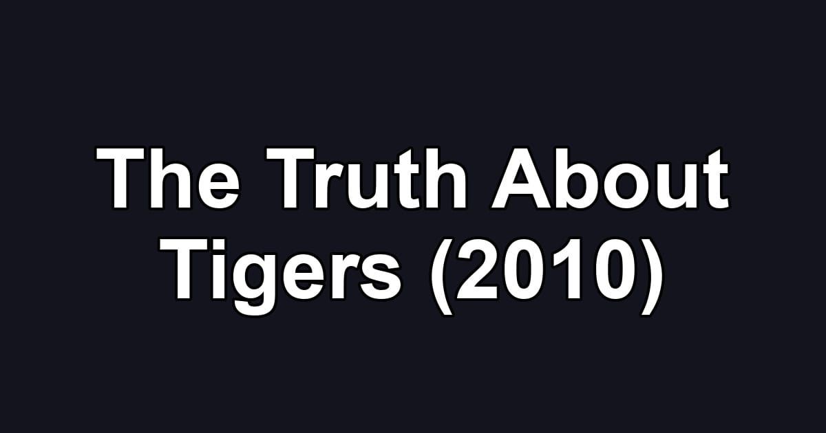 The Truth About Tigers (2010)