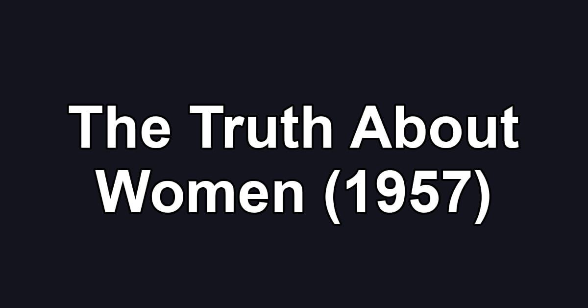 The Truth About Women (1957)