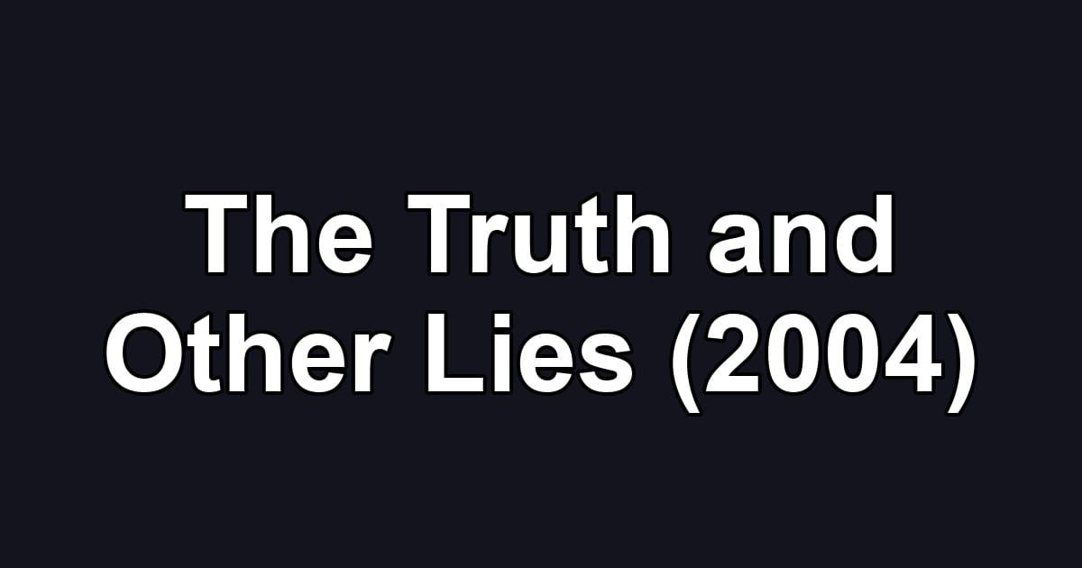 The Truth and Other Lies (2004)