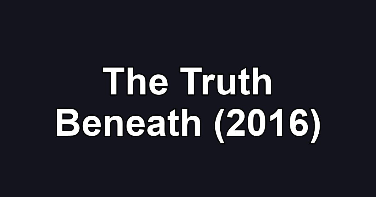 The Truth Beneath (2016)