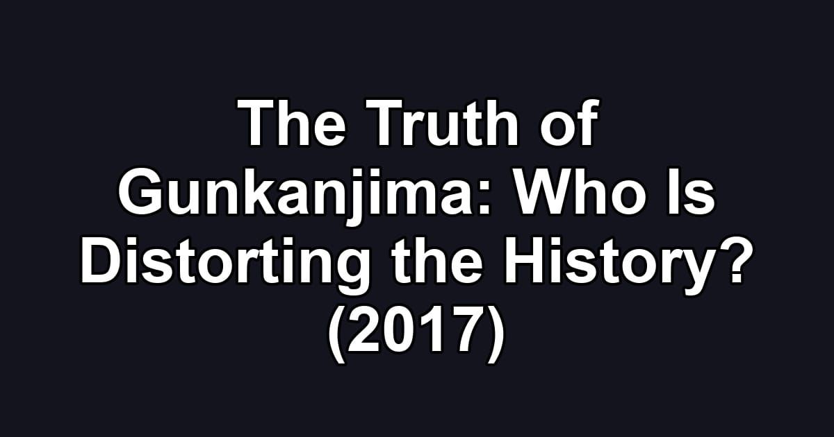 The Truth of Gunkanjima: Who Is Distorting the History? (2017)