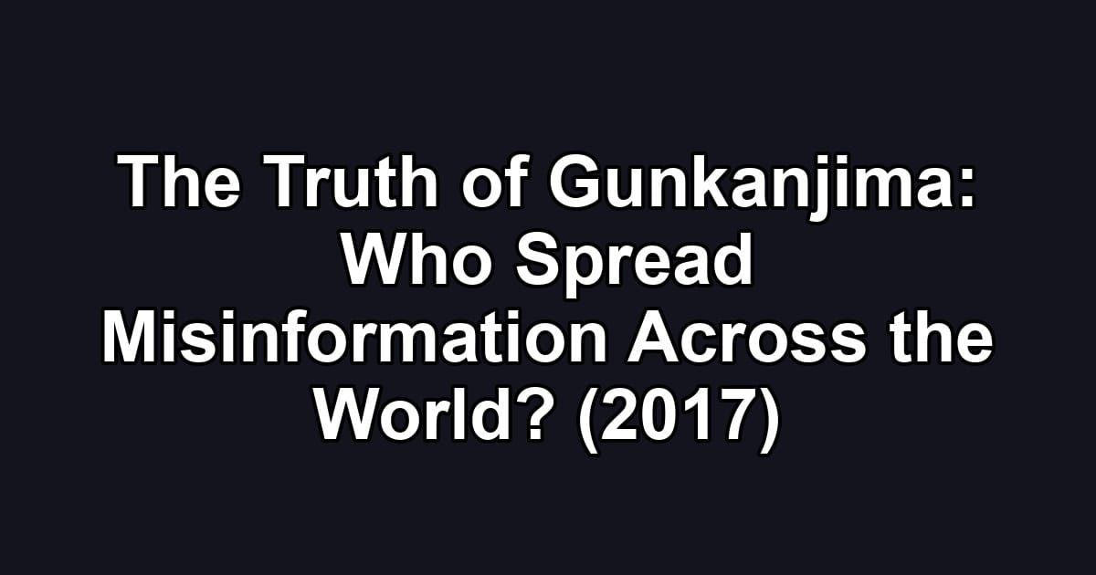 The Truth of Gunkanjima: Who Spread Misinformation Across the World? (2017)