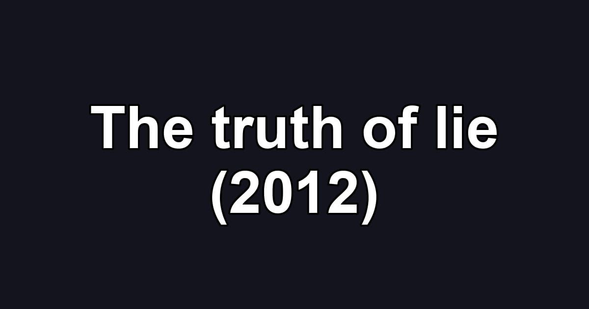 The truth of lie (2012)