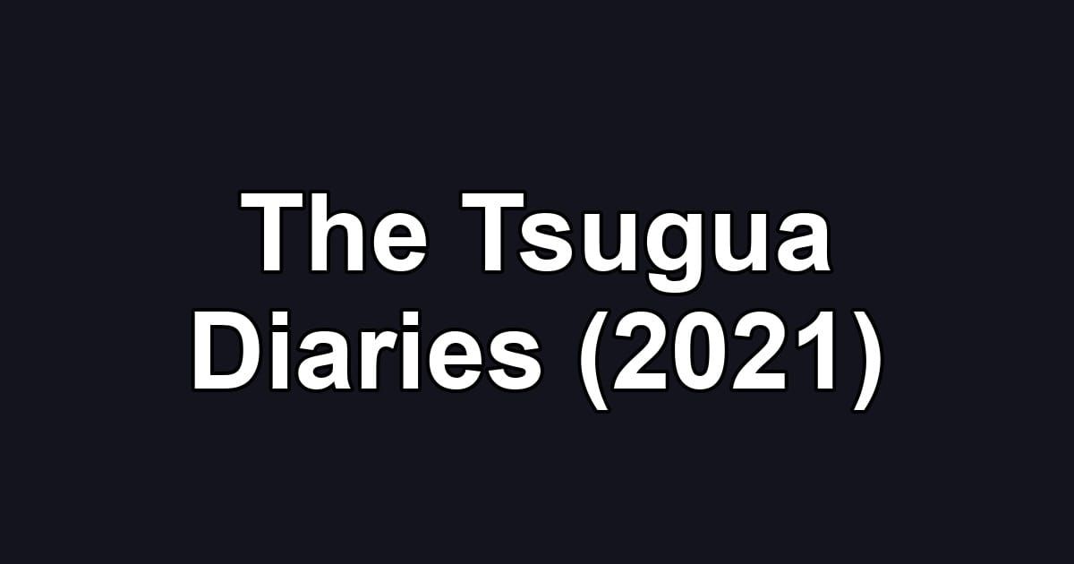 The Tsugua Diaries (2021)