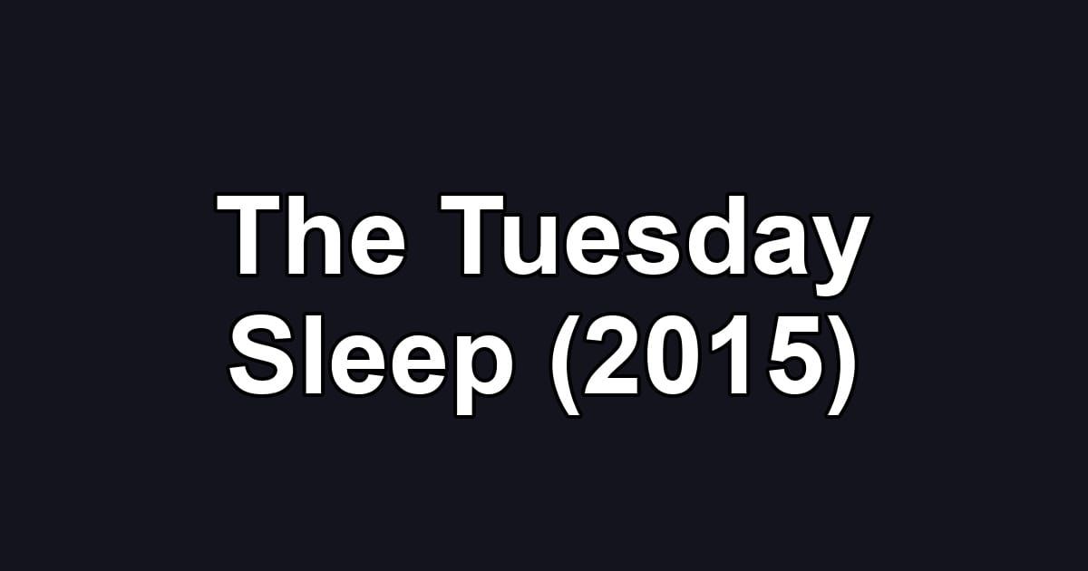 The Tuesday Sleep (2015)