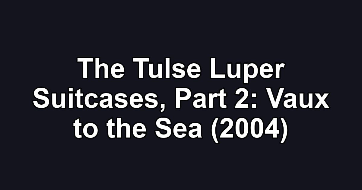The Tulse Luper Suitcases, Part 2: Vaux to the Sea (2004)
