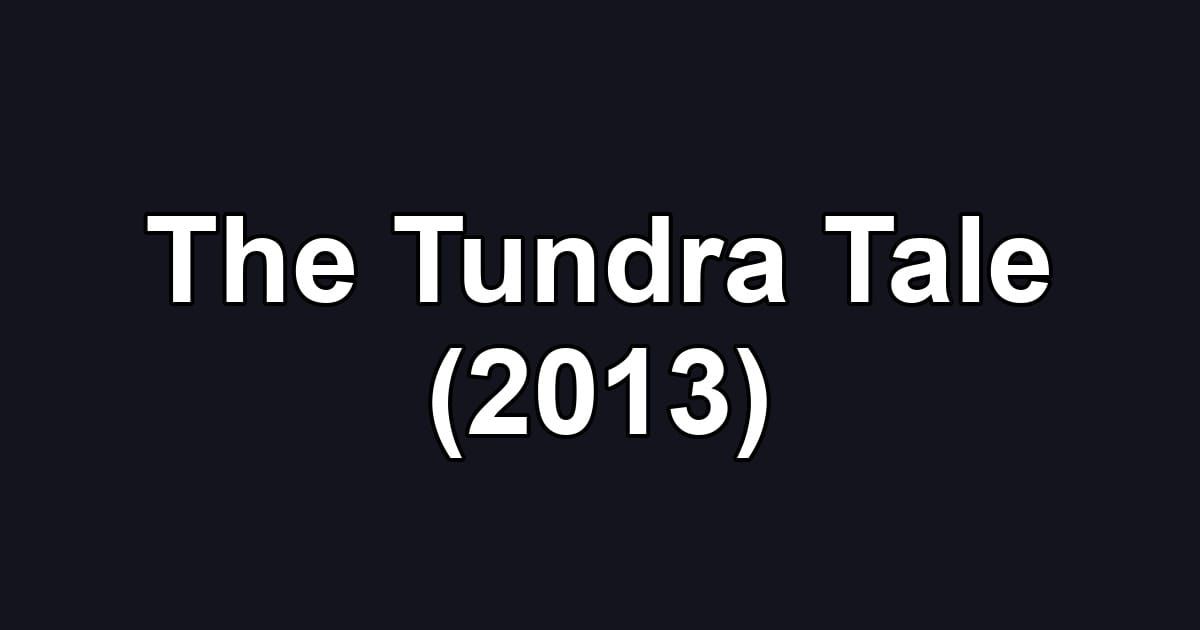 The Tundra Tale (2013)