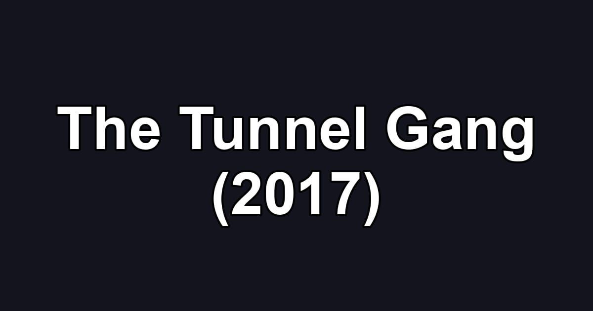 The Tunnel Gang (2017)