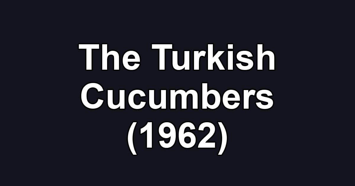 The Turkish Cucumbers (1962)